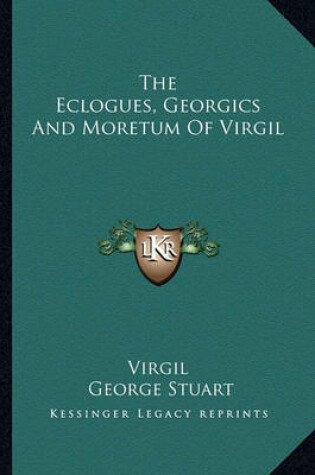 Cover of The Eclogues, Georgics and Moretum of Virgil