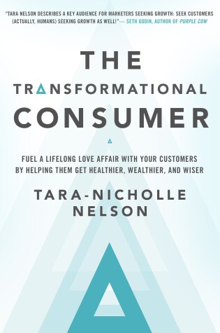 Cover of The Transformational Consumer: Fuel a Lifelong Love Affair with Your Customers by Helping Them Get Healthier, Wealthier, and Wiser