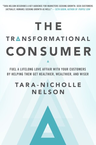 Book cover for The Transformational Consumer: Fuel a Lifelong Love Affair with Your Customers by Helping Them Get Healthier, Wealthier, and Wiser