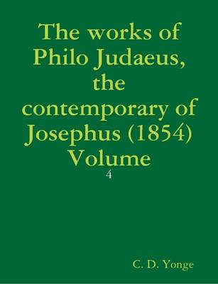 Book cover for The Works of Philo Judaeus, the Contemporary of Josephus (1854) Volume: 4