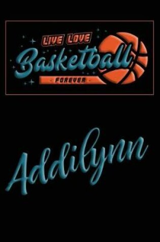 Cover of Live Love Basketball Forever Addilynn