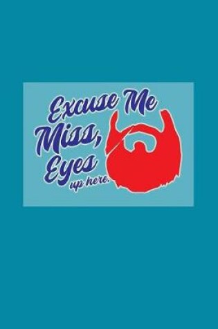 Cover of Excuse Me Miss, Eyes Up Here
