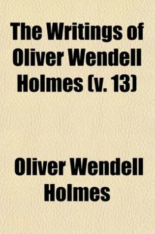 Cover of The Writings of Oliver Wendell Holmes (Volume 13)