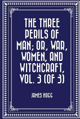 Book cover for The Three Perils of Man; Or, War, Women, and Witchcraft, Vol. 3 (of 3)