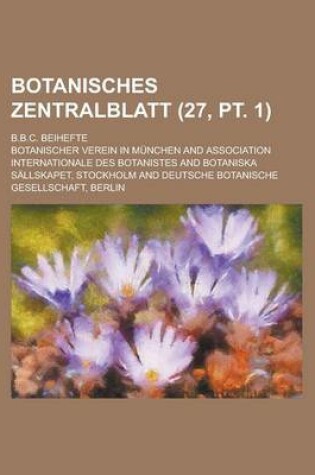 Cover of Botanisches Zentralblatt; B.B.C. Beihefte (27, PT. 1 )