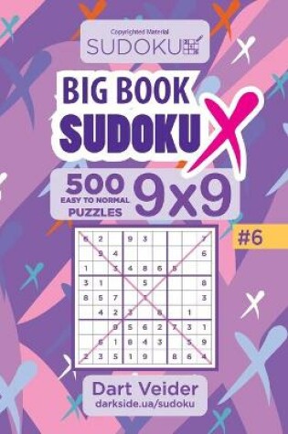 Cover of Big Book Sudoku X - 500 Easy to Normal Puzzles 9x9 (Volume 6)