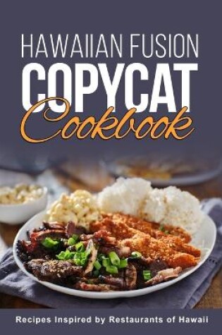 Cover of Hawaiian Fusion Copycat Cookbook