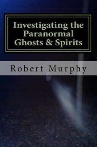 Cover of Investigating the Paranormal Ghosts and Spirits