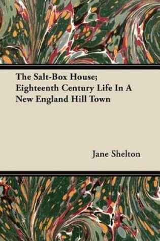 Cover of The Salt-Box House; Eighteenth Century Life In A New England Hill Town