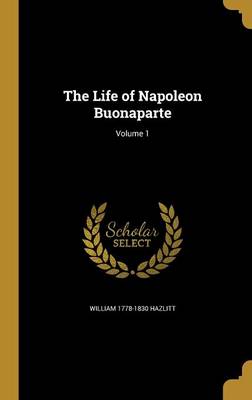 Book cover for The Life of Napoleon Buonaparte; Volume 1