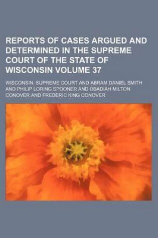 Cover of Reports of Cases Argued and Determined in the Supreme Court of the State of Wisconsin Volume 37