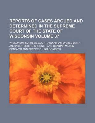 Book cover for Reports of Cases Argued and Determined in the Supreme Court of the State of Wisconsin Volume 37