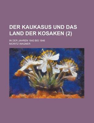 Book cover for Der Kaukasus Und Das Land Der Kosaken; In Der Jahren 1843 Bis 1846 (2)