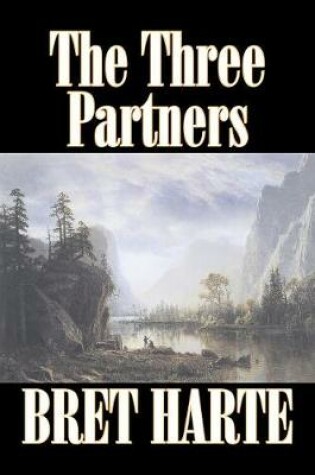 Cover of The Three Partners by Bret Harte, Fiction, Westerns, Historical