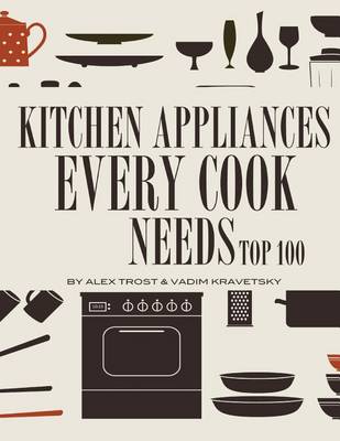 Book cover for Kitchen Appliances Every Need Cook Needs