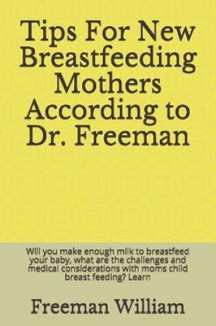 Cover of Tips For New Breastfeeding Mothers According to Dr. Freeman