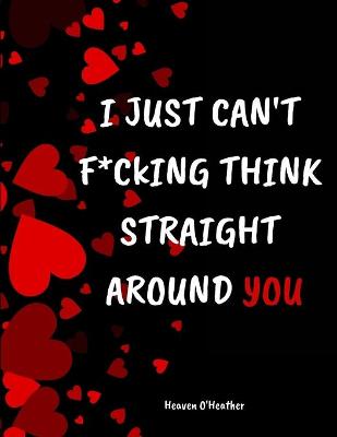 Book cover for I just can't F*CKING think straight around YOU