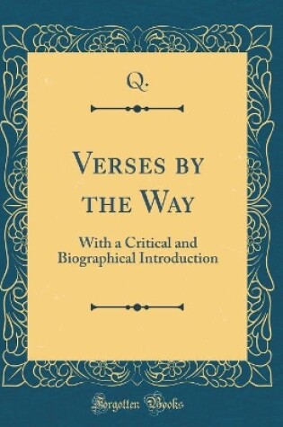 Cover of Verses by the Way: With a Critical and Biographical Introduction (Classic Reprint)