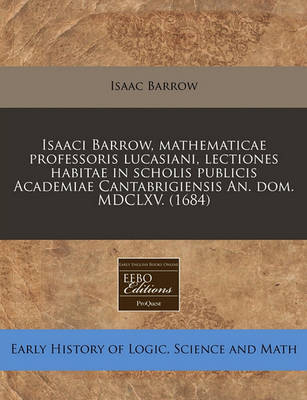 Book cover for Isaaci Barrow, Mathematicae Professoris Lucasiani, Lectiones Habitae in Scholis Publicis Academiae Cantabrigiensis An. Dom. MDCLXV. (1684)