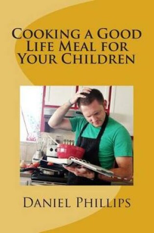 Cover of Cooking a Good Life Meal for Your Chilren