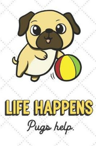 Cover of Life Happens Pugs Help