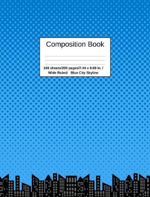 Book cover for Composition Book 100 Sheets/200 Pages/7.44 X 9.69 In. Wide Ruled/ Blue City Skyline