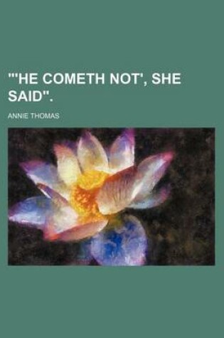 Cover of 'He Cometh Not', She Said.