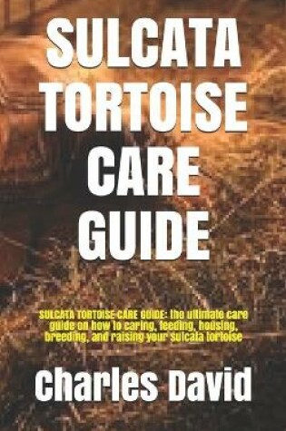 Cover of Sulcata Tortoise Care Guide
