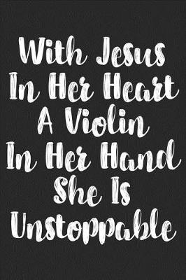 Book cover for With Jesus in Her Heart a Violin in Her Hand She Is Unstoppable