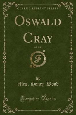 Book cover for Oswald Cray, Vol. 3 of 3 (Classic Reprint)