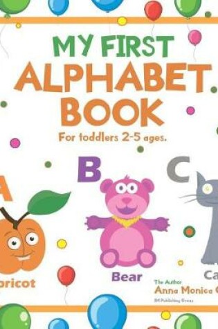 Cover of My First Alphabet Book. For Toddlers 2-5 ages old.