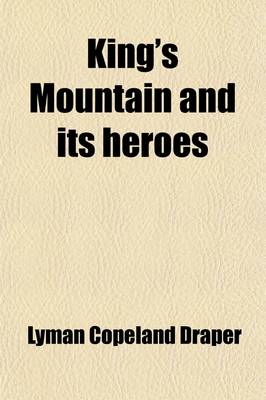 Book cover for King's Mountain and Its Heroes; History of the Battle of King's Mountain, October 7th, 1780, and the Events Which Led to It