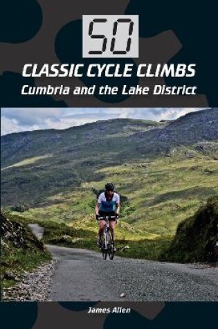 Cover of 50 Classic Cycle Climbs: Cumbria and the Lake District