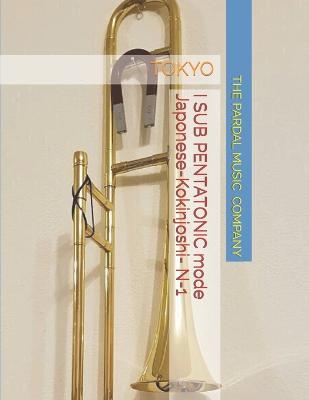Book cover for I SUB PENTATONIC mode Japonese-Kokinjoshi- TROMBONE N-1