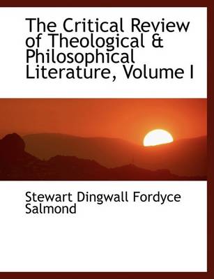 Book cover for The Critical Review of Theological a Philosophical Literature, Volume I