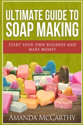 Cover of Ultimate Guide To Soap Making