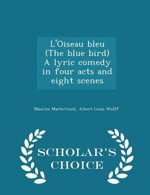 Book cover for L'Oiseau Bleu (the Blue Bird) a Lyric Comedy in Four Acts and Eight Scenes - Scholar's Choice Edition