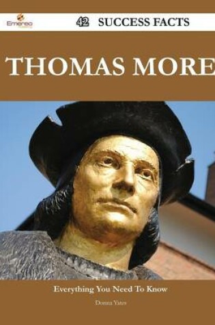 Cover of Thomas More 42 Success Facts - Everything You Need to Know about Thomas More