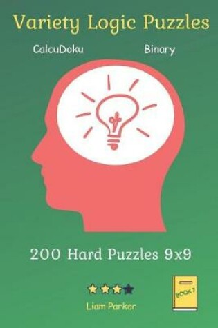 Cover of Variety Logic Puzzles - CalcuDoku, Binary 200 Hard Puzzles 9x9 Book 7