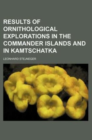 Cover of Results of Ornithological Explorations in the Commander Islands and in Kamtschatka