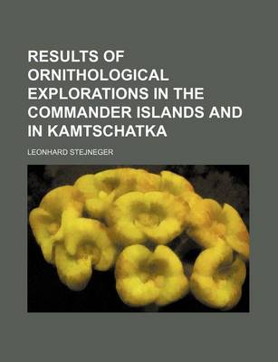 Book cover for Results of Ornithological Explorations in the Commander Islands and in Kamtschatka