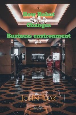 Book cover for How Robot Changes Business environment