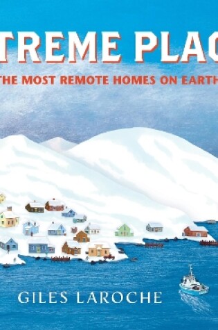 Cover of Extreme Places: The Most Remote Homes on Earth