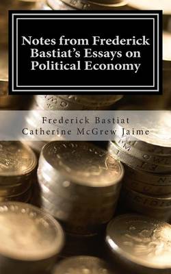 Book cover for Notes from Frederick Bastiat's Essays on Political Economy