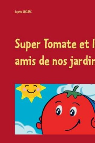 Cover of Super Tomate et les amis de nos jardins