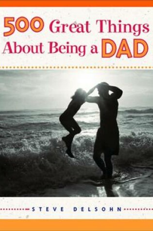 Cover of 500 Great Things about Being a Dad