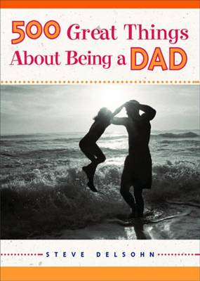 Book cover for 500 Great Things about Being a Dad