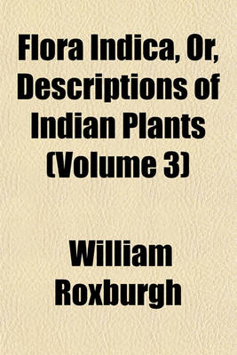 Book cover for Flora Indica, Or, Descriptions of Indian Plants (Volume 3)