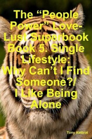 Cover of The "People Power" Love-Lust Superbook Book 5. Single Lifestyle: Why Can't I Find Someone/ I Like Being Alone