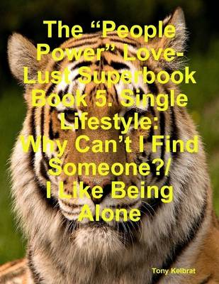 Book cover for The "People Power" Love-Lust Superbook Book 5. Single Lifestyle: Why Can't I Find Someone/ I Like Being Alone